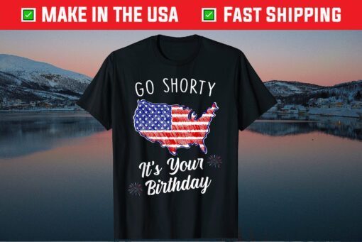 Go Shorty It's Your Birthday Stars and Stripes Sarcastic Us 2021 T-Shirt