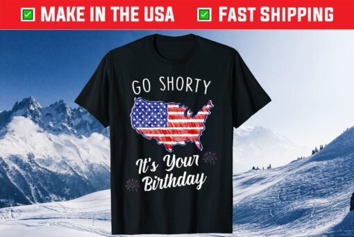 Go Shorty It's Your Birthday Stars and Stripes Sarcastic Us 2021 T-Shirt