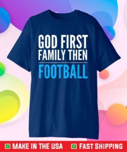 God First Family Then Football Classic T-shirt