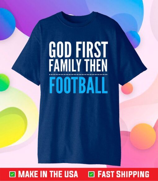 God First Family Then Football Classic T-shirt