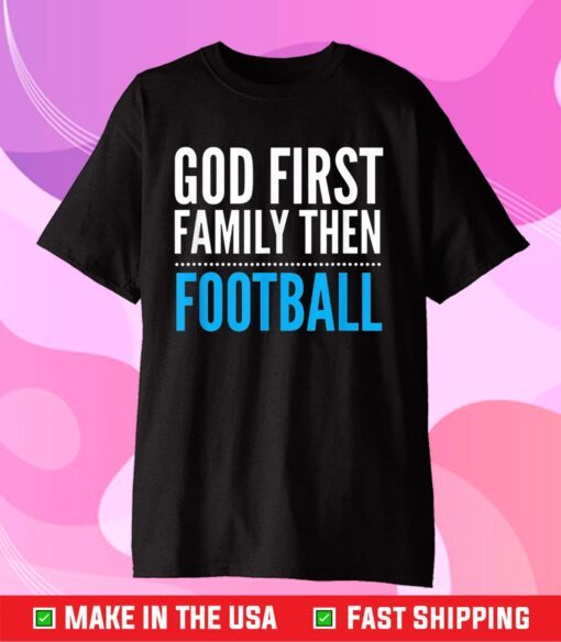 God First Family Then Football Classic T-shirt