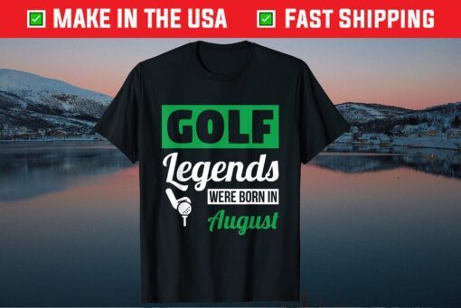 Golf Legends Were Born In August Birthday Classic T-Shirt