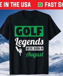 Golf Legends Were Born In August Birthday Classic T-Shirt