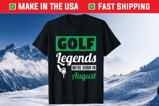 Golf Legends Were Born In August Birthday Classic T-Shirt