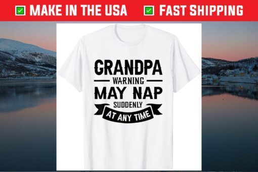 Grandpa Warning May Nap Suddenly At Any Time Classic T-Shirt