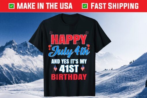 Happy 4 July And Yes It's My 41st Birthday Since July 1980 Classic T-Shirt