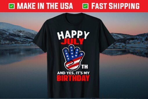 Happy 4th July And Yes It's My Birthday Classic T-shirt