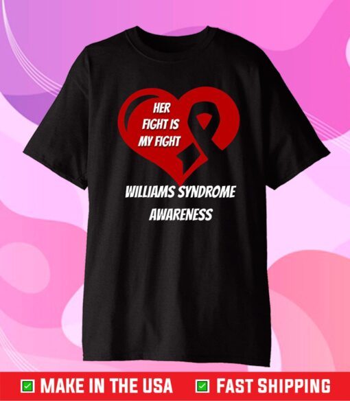 Her Fight Is My Fight Williams Syndrome Awareness Gift T-Shirt