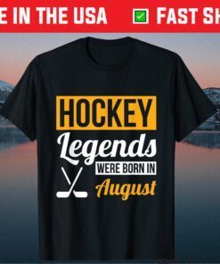 Hockey Legends Were Born In August Birthday Unisex T-Shirt