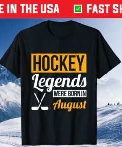 Hockey Legends Were Born In August Birthday Unisex T-Shirt