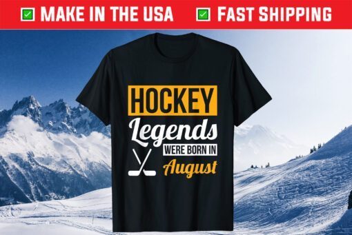 Hockey Legends Were Born In August Birthday Unisex T-Shirt