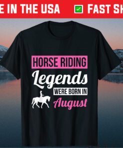 Horse Riding Legends Were Born In August Birthday Classic T-Shirt