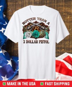 Hotter Than A 2 Dollar Pistol Classic T-Shirt