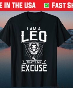 I Am A Leo That's My Excuse August Birthday Classic T-Shirt