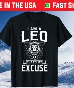 I Am A Leo That's My Excuse August Birthday Classic T-Shirt