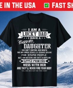 I Am A Lucky Dad I Have Stubborn Daughter Father's Day Us 2021 T-Shirt