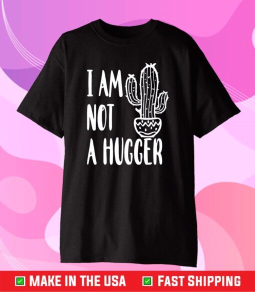 I Am Not A Hugger Cactus Classic T-Shirt