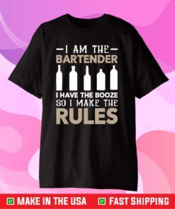 I Am The Bartender I Have The Booze So I Make The Rules Classic T-Shirt