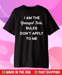 I Am The Youngest Twin, Rules Don't Apply To Me Classic T-Shirt