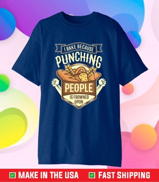 I Bake Because Punching People Is Frowned Upon Us 2021 T-Shirt