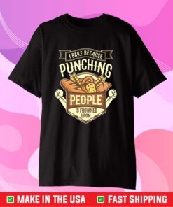 I Bake Because Punching People Is Frowned Upon Us 2021 T-Shirt