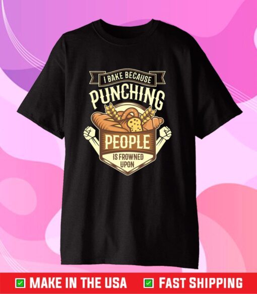 I Bake Because Punching People Is Frowned Upon Us 2021 T-Shirt