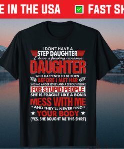 I Dont Have A Step Daughter I Have Awesome Daughter Classic T-Shirt