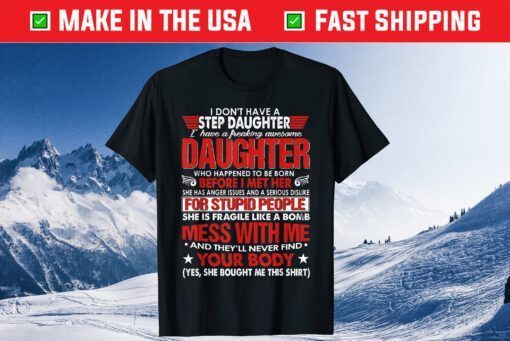 I Dont Have A Step Daughter I Have Awesome Daughter Classic T-Shirt