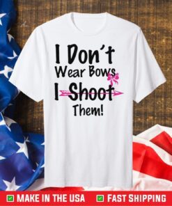 I Don't Wear Bows I Shoot Them Us 2021 T-Shirt