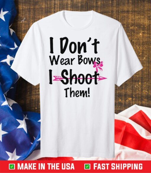 I Don't Wear Bows I Shoot Them Us 2021 T-Shirt