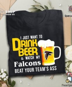 I Just Want To Drink Beer And Watch Falcons Football Team Shirt