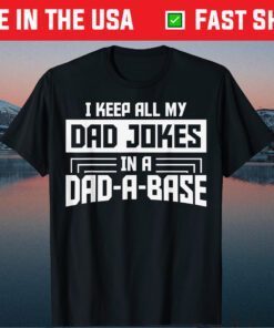 I Keep All My Dad Jokes In A Dad A Base Father's Day Classic T-Shirt