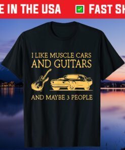 I Like Muscle Cars And Guitars And Maybe 3 People T-Shirt