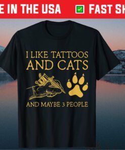 I Like Tattoos And Cats And Maybe 3 People T-Shirt