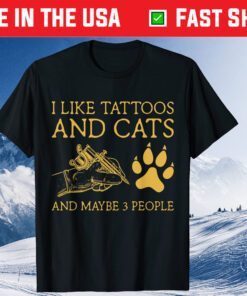 I Like Tattoos And Cats And Maybe 3 People T-Shirt