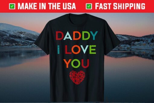 I Love Daddy Heart Dad Happy Fathers Day T-Shirt