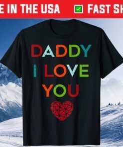 I Love Daddy Heart Dad Happy Fathers Day T-Shirt