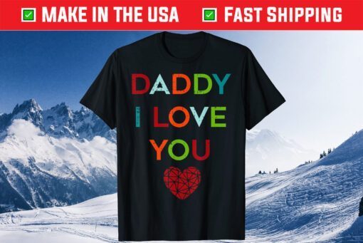 I Love Daddy Heart Dad Happy Fathers Day T-Shirt