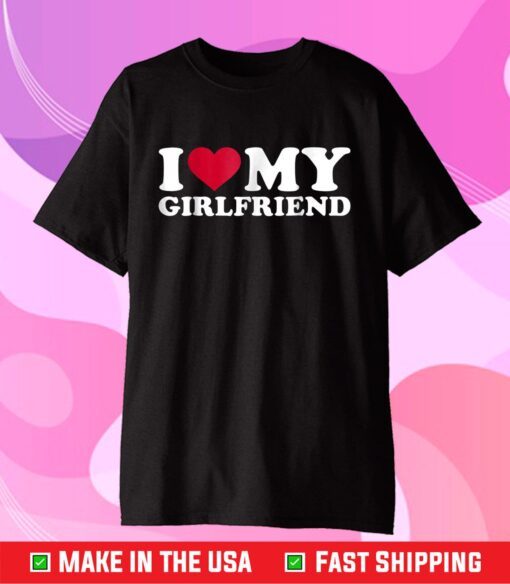 I Love My Girlfriend Classic T-Shirt