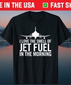 I Love The Smell of Jet Fuel in The Morning F-4 Fighter Jet Us 2021 T-Shirt