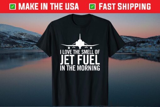 I Love The Smell of Jet Fuel in The Morning F-4 Fighter Jet Us 2021 T-Shirt