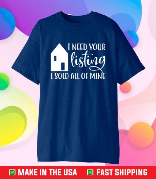 I Need Your Listing I Sold All of Mine Classic T-Shirt