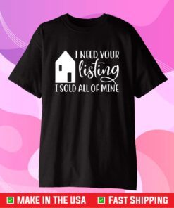 I Need Your Listing I Sold All of Mine Classic T-Shirt