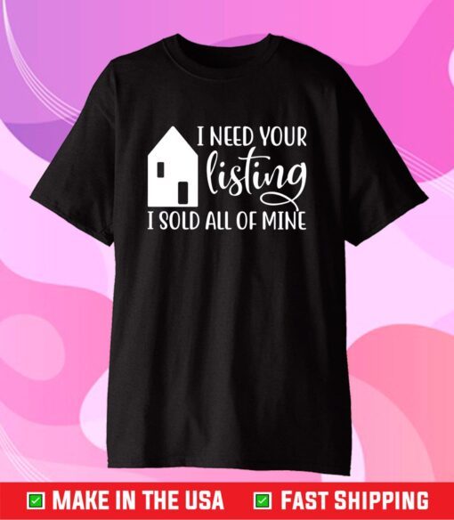 I Need Your Listing I Sold All of Mine Classic T-Shirt