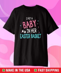 I Put A Baby In Her Easter Basket Classic T-Shirt