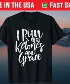 I Run On Ketones and Grace Keto Diet Us 2021 T-Shirt