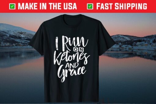 I Run On Ketones and Grace Keto Diet Us 2021 T-Shirt