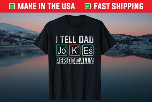 I Tell Dad Jokes Periodically Chemistry Teacher Dad Jokes Classic T-Shirt