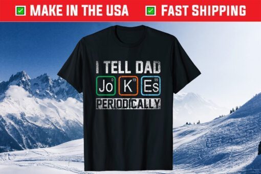 I Tell Dad Jokes Periodically Chemistry Teacher Dad Jokes Classic T-Shirt