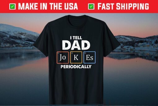 I Tell Dad Pranks Periodically Unisex T-Shirt